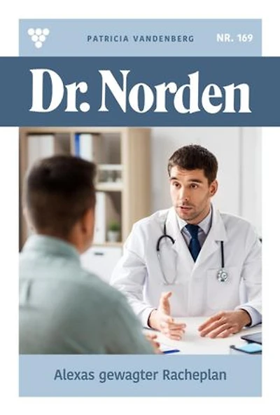 Alexas gewagter Racheplan: Dr. Norden 169 – Arztroman