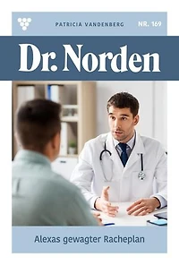 Alexas gewagter Racheplan: Dr. Norden 169 – Arztroman