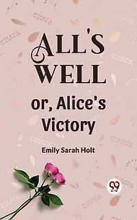 All's Well or, Alice's Victory