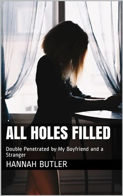 All Holes Filled: Double Penetrated by My Boyfriend and a Stranger