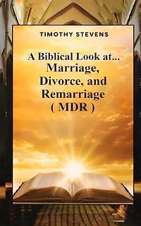 A Biblical Look at...: Marriage, Divorce, and Remarriage (MDR)