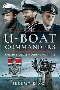 The U-Boat Commanders: Knight's Cross Holders 1939–1945