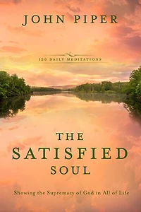 The Satisfied Soul: Showing Supremacy Of God All Life