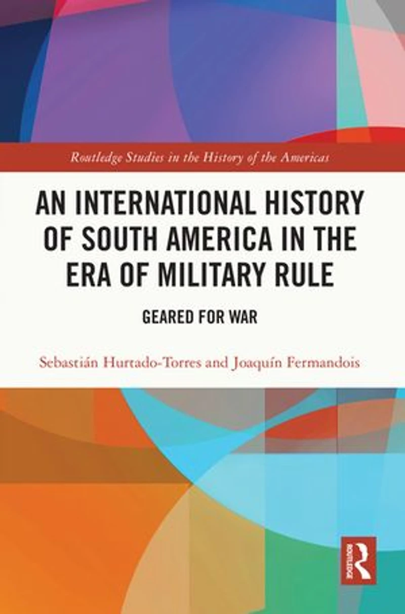 An International History of South America the Era Military Rule: Geared for War