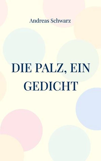 Die Palz, ein Gedicht: Geschichte in pälzer Mundart