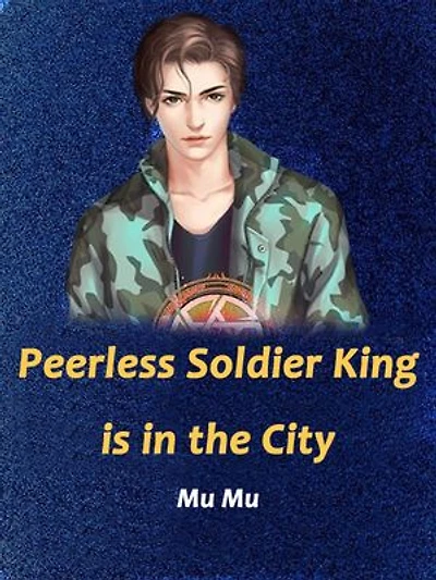 Peerless Soldier King is in the City: Volume 1