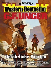 G. F. Unger Western-Bestseller 2727: Gefährliche Fährten