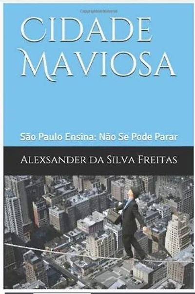 Cidade Maviosa: São Paulo Ensina: Não Se Pode Parar: Uma epopeia que vai marcar a história de São Paulo
