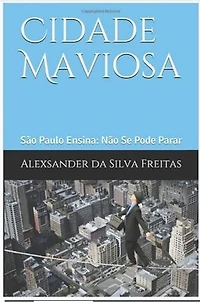 Cidade Maviosa: São Paulo Ensina: Não Se Pode Parar: Uma epopeia que vai marcar a história de São Paulo
