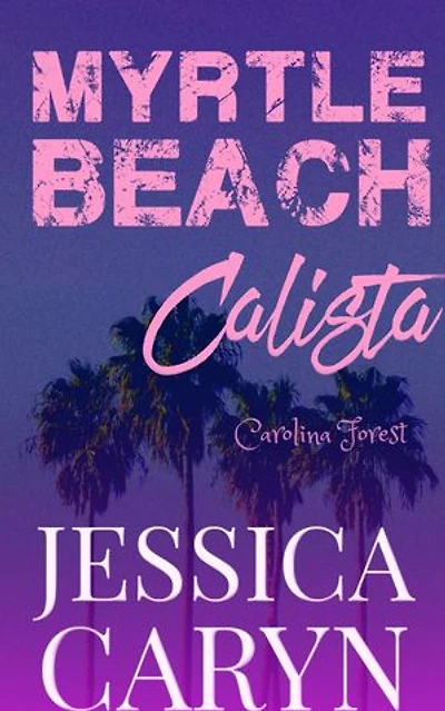Calista, Carolina Forest: Myrtle Beach Series, #7