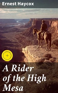A Rider of the High Mesa: Enriched edition. Riding for Justice in the Wild West: A Frontier Adventure of Morality and Survival