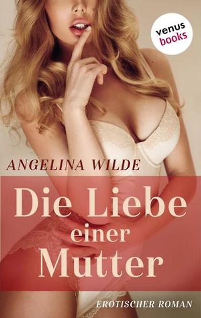 Die Liebe einer Mutter: Erotischer Roman