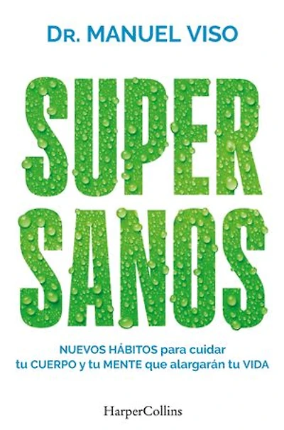 Supersanos (Super-healthy - Spanish Edition): Nuevos hábitos para cuidar tu cuerpo y mente que alargarán vida (New habits to care for your body and mind that will help you live longer)