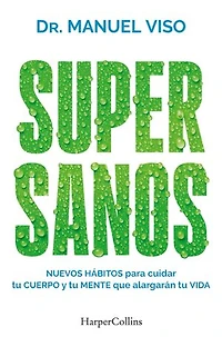 Supersanos (Super-healthy - Spanish Edition): Nuevos hábitos para cuidar tu cuerpo y mente que alargarán vida (New habits to care for your body and mind that will help you live longer)