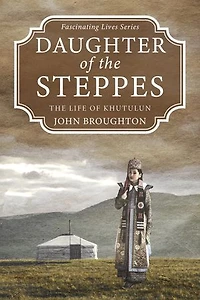 Daughter of the Steppes: The Life of Khutulun