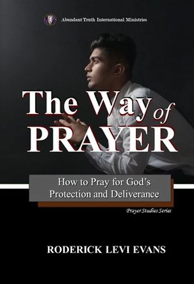 The Way of Prayer: How to Pray for God's Protection and Deliverance: Prayer Studies Series, #2
