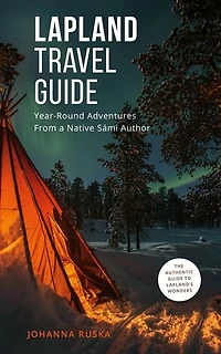 Lapland Travel Guide: 2025 - 2026 Essential Tips for Families and Adventurers from a Native Sámi & Mom