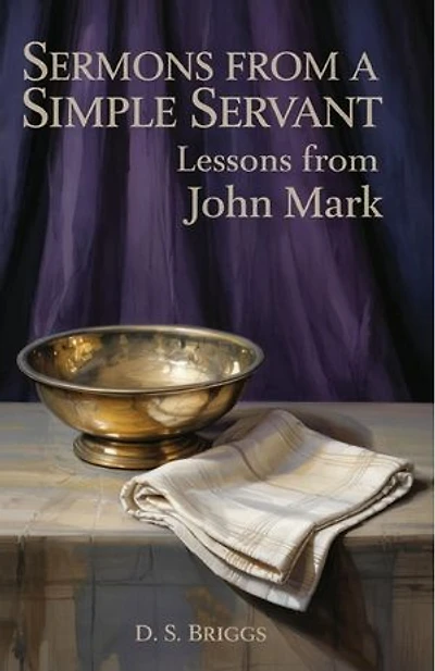 Sermons from a Simple Servant: Lessons from John Mark