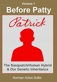 Before Patty: Patrick-The Sasquatch/Human Hybrid & Our Genetic Inheritance