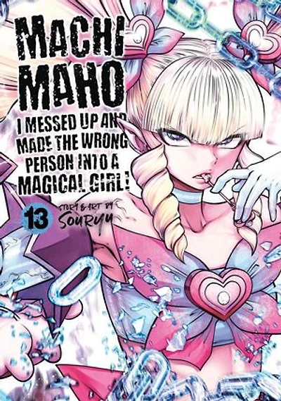 Machimaho: I Messed Up and Made the Wrong Person Into a Magical Girl! Vol. 13