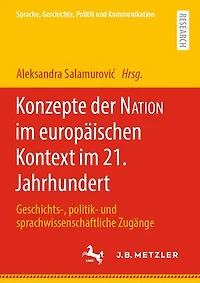 Konzepte der NATION im europäischen Kontext 21. Jahrhundert: Geschichts-, politik- und sprachwissenschaftliche Zugänge