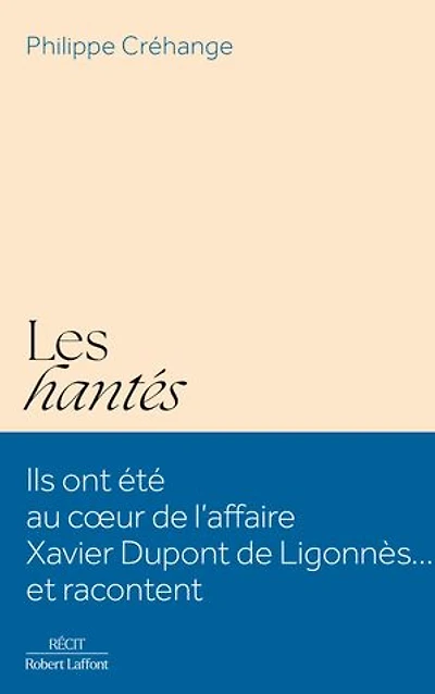 Les hantés: ils ont été au coeur de l'affaire Xavier Dupont Ligonnès... et racontent
