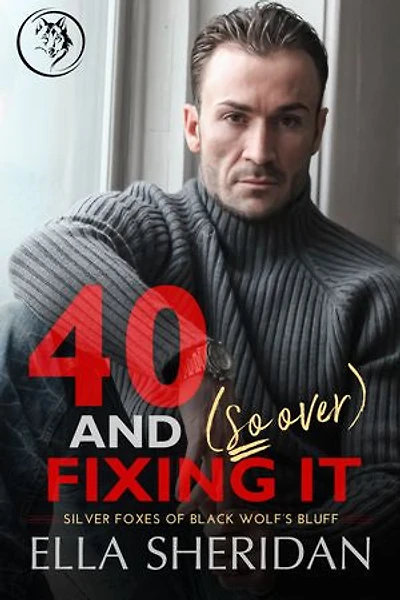 40 and (So Over) Fixing It: An Over 40 Grumpy Single Dad Romance