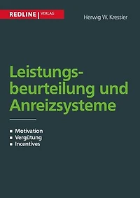 Leistungsbeurteilung und Anreizsysteme: Motivation - Vergütung - Incentives
