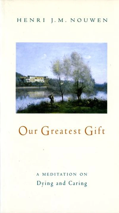 Our Greatest Gift: A Meditation on Dying and Caring
