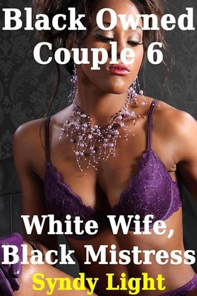 Black Owned Couple 6: White Wife, Black Mistress: Black Owned Couple, #6