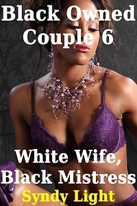 Black Owned Couple 6: White Wife, Black Mistress: Black Owned Couple, #6