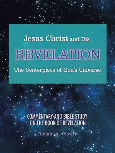 Jesus Christ and His Revelation the Centerpiece of God's Universe: Commentary Bible Study on Book