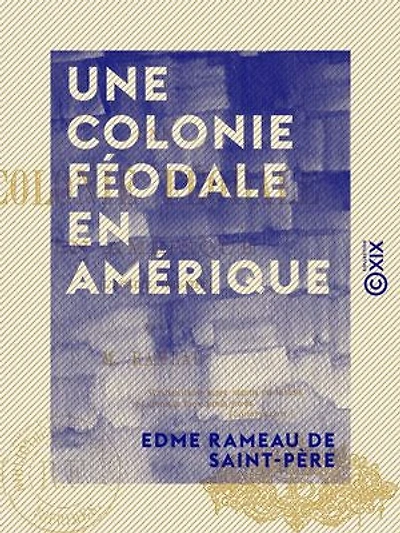Une colonie féodale en Amérique - L'Acadie, 1604-1710