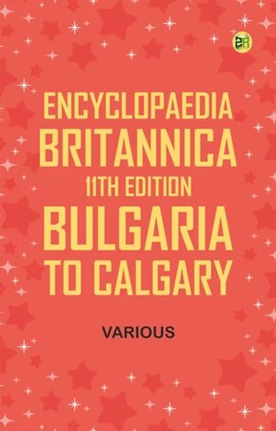 Encyclopaedia Britannica, 11th Edition, Bulgaria to Calgary
