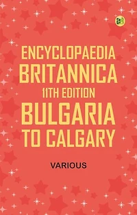 Encyclopaedia Britannica, 11th Edition, Bulgaria to Calgary