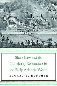 Slave Law and the Politics of Resistance Early Atlantic World