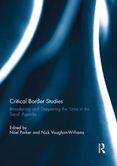 Critical Border Studies: Broadening and Deepening the 'Lines Sand' Agenda