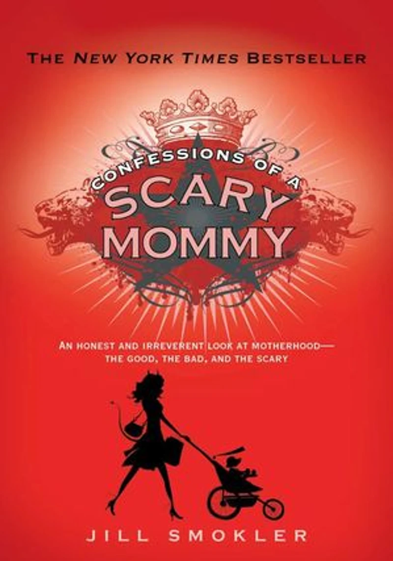 Confessions of a Scary Mommy: An Honest and Irreverent Look at Motherhood: the Good, Bad,