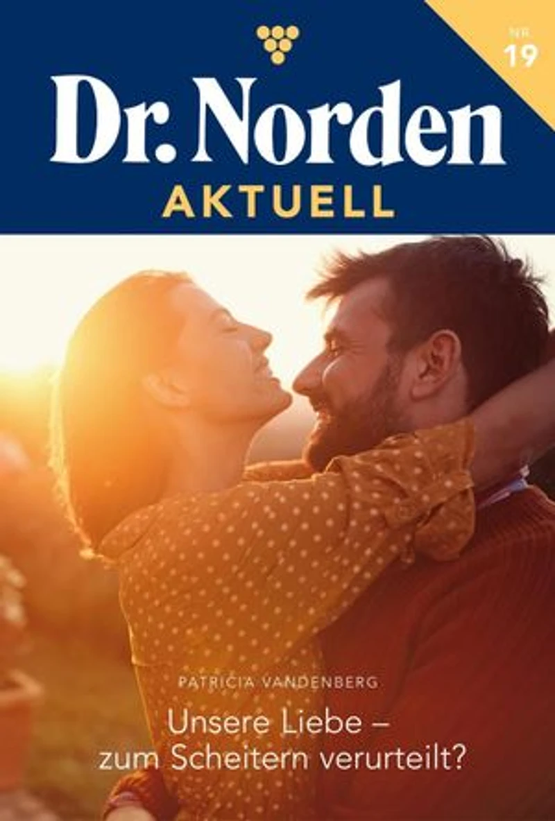 Unsere Liebe – zum Scheitern verurteilt?: Dr. Norden Aktuell 19 – Arztroman
