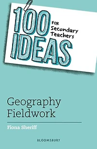 100 Ideas for Secondary Teachers: Geography Fieldwork