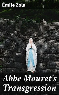 Abbe Mouret's Transgression: Sinful Desires in the French Countryside: A Provocative Exploration of Religion and Temptation