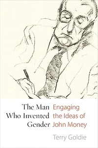the Man Who Invented Gender: Engaging Ideas of John Money