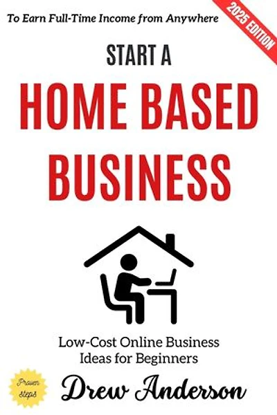 Start a Home-Based Business:: Low-Cost Online Business Ideas for Beginners to Earn Full-Time Income from Anywhere