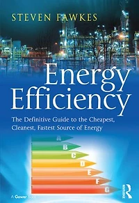 Energy Efficiency: the Definitive Guide to Cheapest, Cleanest, Fastest Source of