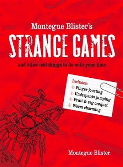 Montegue Blister’s Strange Games: and other odd things to do with your time