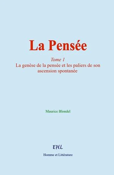 La Pensée: (tome 1) La genèse de la pensée et les paliers de son ascension spontanée