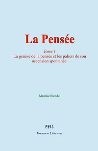 La Pensée: (tome 1) La genèse de la pensée et les paliers de son ascension spontanée