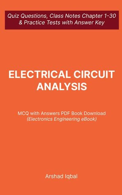 Electrical Circuit Analysis MCQ (Multiple Choice Questions): Quiz Questions Chapter 1-30 and Practice Tests with Answers PDF | Circuit Analysis Study Guide & Exam Prep MCQs