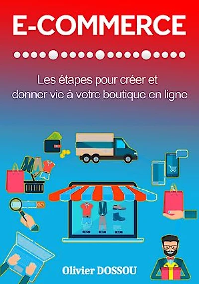 E-commerce : Les étapes pour créer et donner vie à votre boutique en ligne