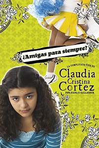 ¿Amigas para siempre?: La complicada vida de Claudia Cristina Cortez